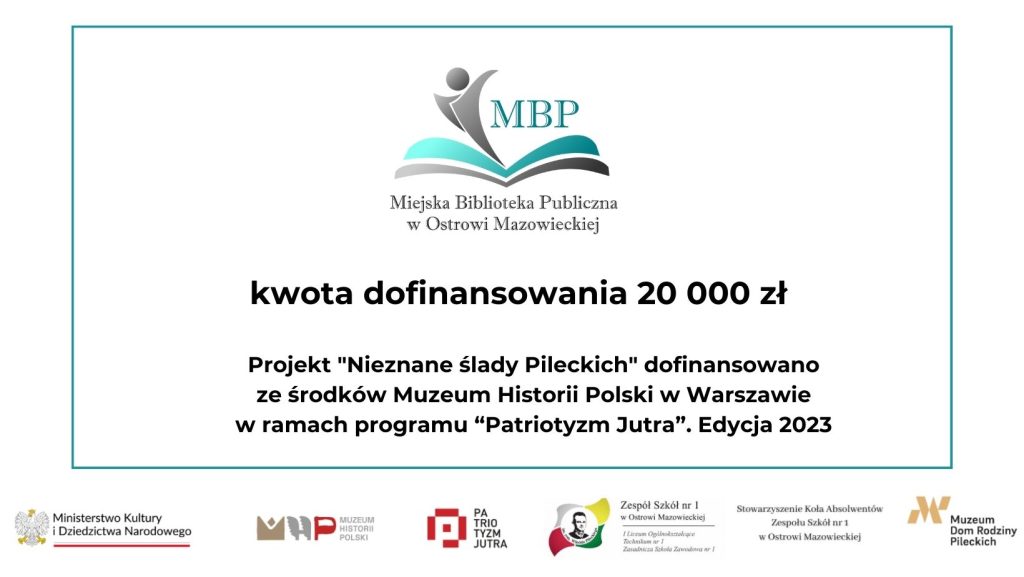 Projekt Nieznane ślady Pileckich dofinansowano ze środków Muzeum Historii Polski w Warszawie w ramach programu „Patriotyzm Jutra