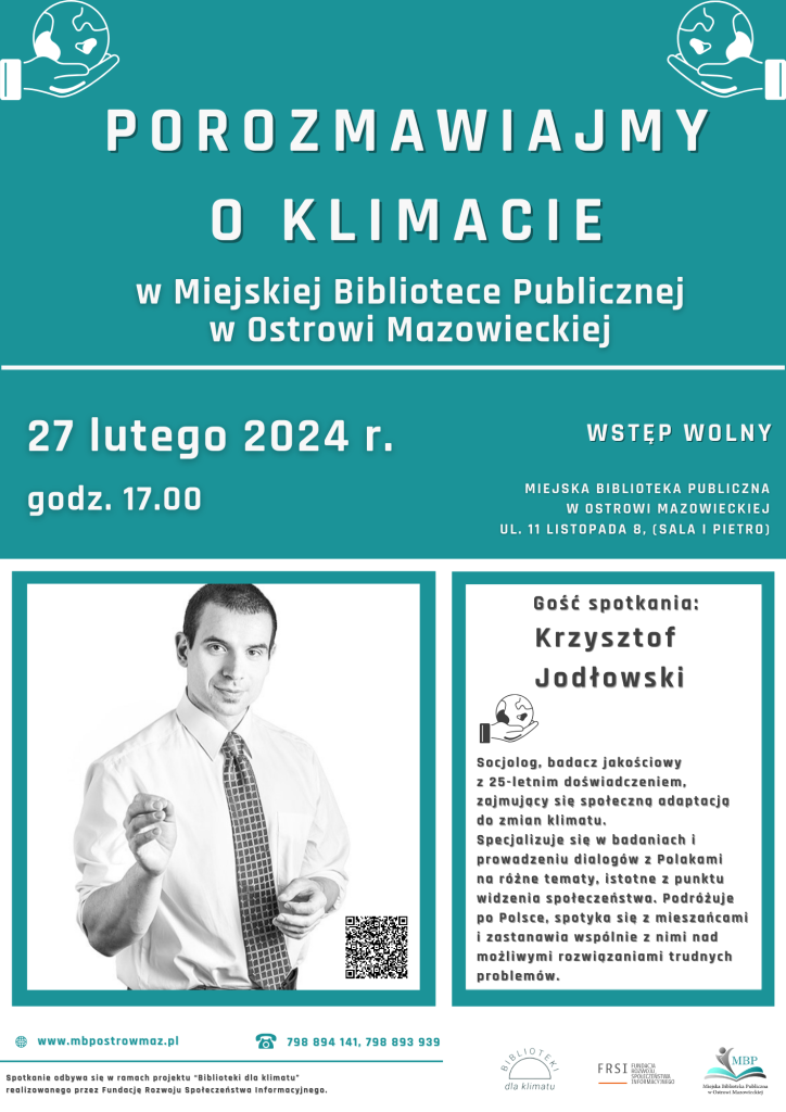 Zdjęcie to plakat promujący spotkanie pt. Porozmawiajmy o klimacie z gościem Krzysztofem Jodłowskim w Miejskiej Bibliotece Publicznej, w Ostrowi Mazowieckie, 27 lutego 2024 , godz. 17.00, wstęp wolny, po lewej stronie plakatu jest zdjęcie mężczyzny- gościa w białej koszuli i czaro białym krawacie.